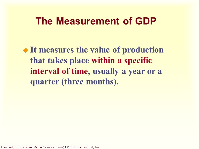 It measures the value of production that takes place within a specific interval of